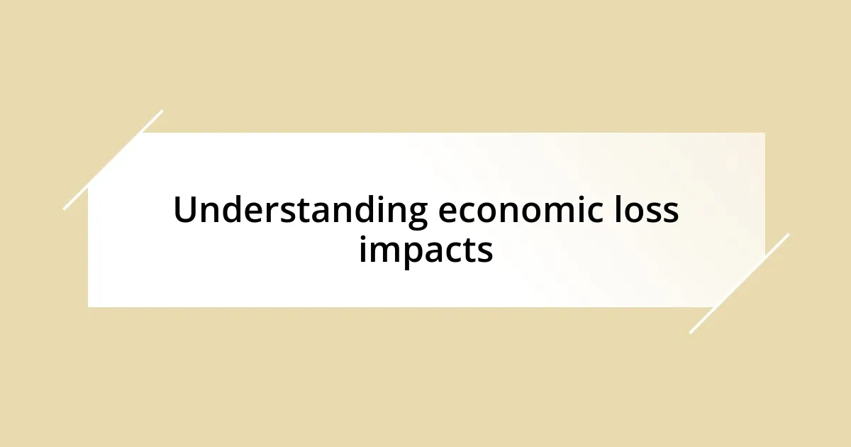 Understanding economic loss impacts