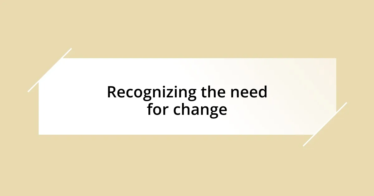 Recognizing the need for change