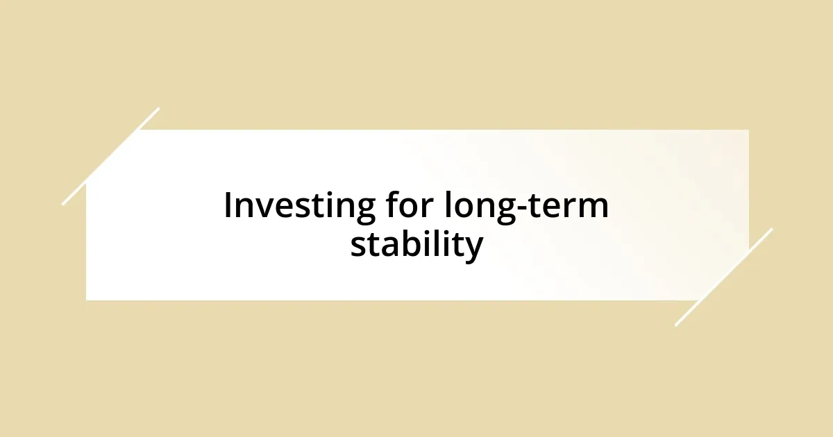 Investing for long-term stability