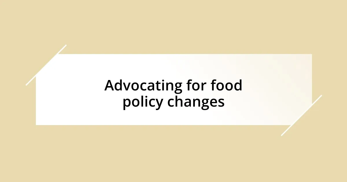 Advocating for food policy changes