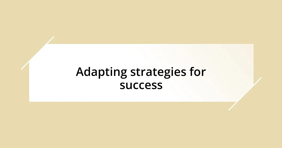 Adapting strategies for success