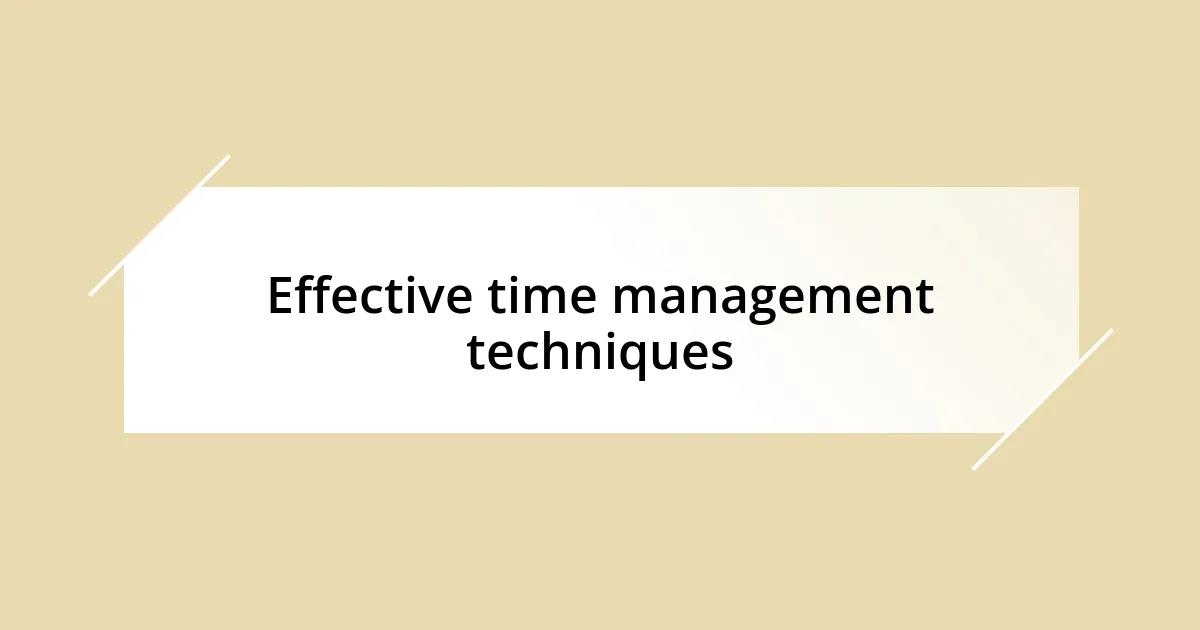 Effective time management techniques