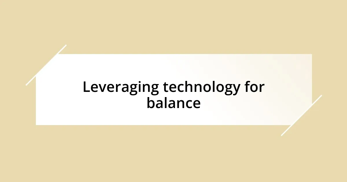 Leveraging technology for balance