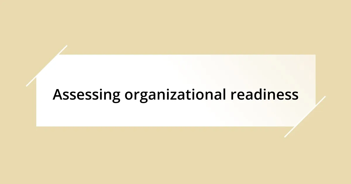 Assessing organizational readiness