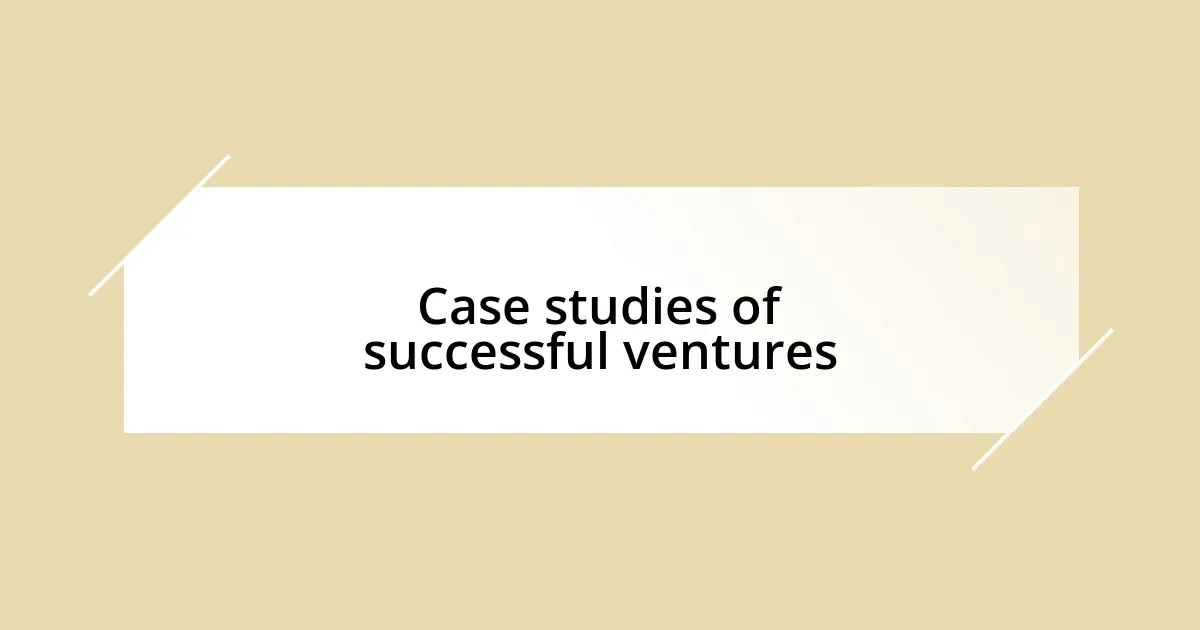 Case studies of successful ventures