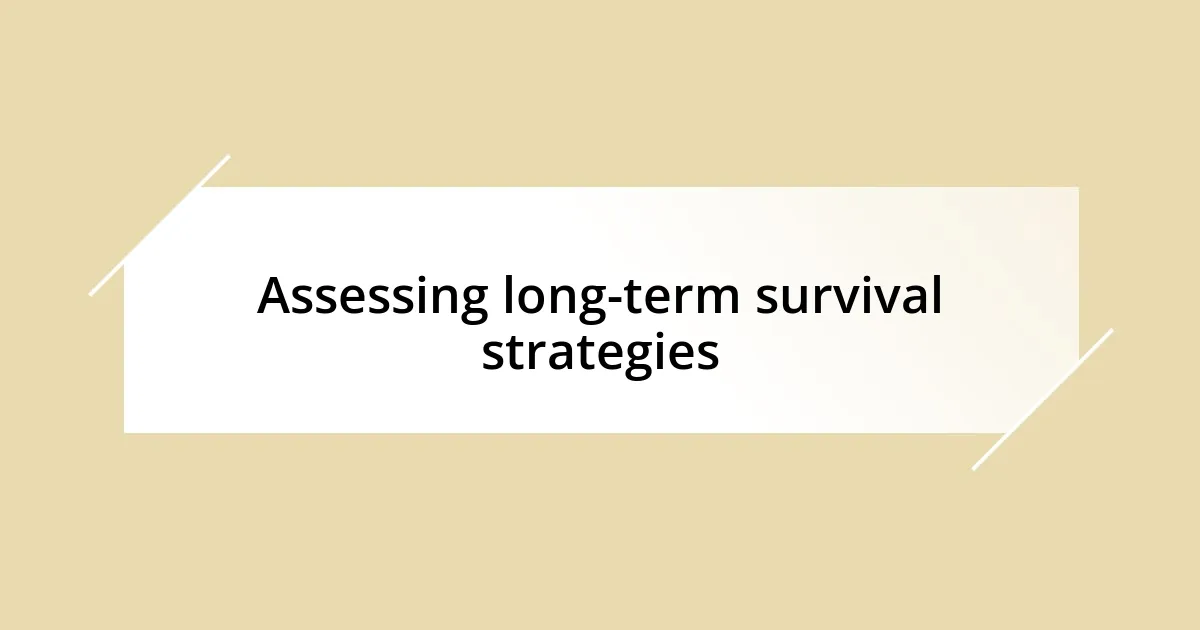 Assessing long-term survival strategies