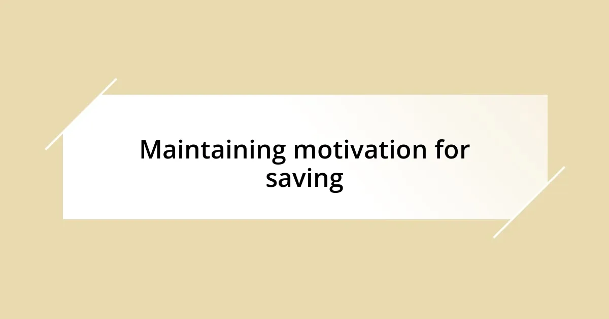 Maintaining motivation for saving