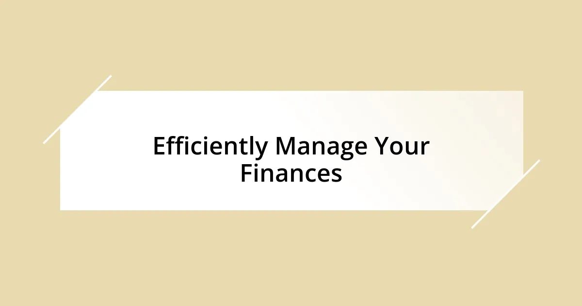 Efficiently Manage Your Finances