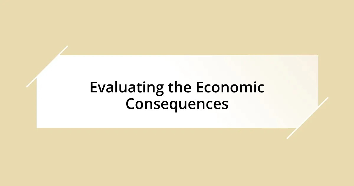 Evaluating the Economic Consequences