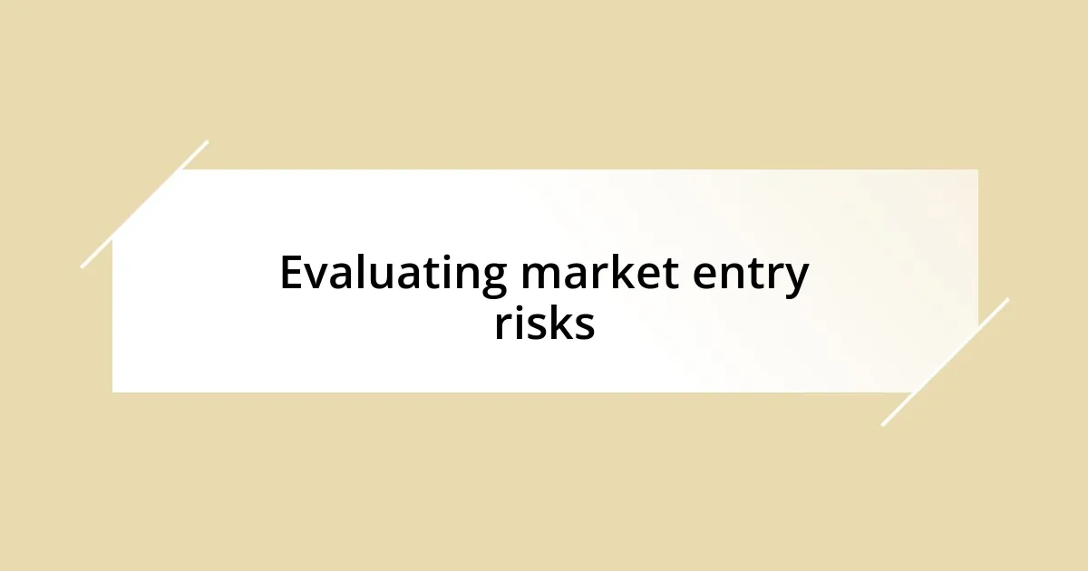 Evaluating market entry risks