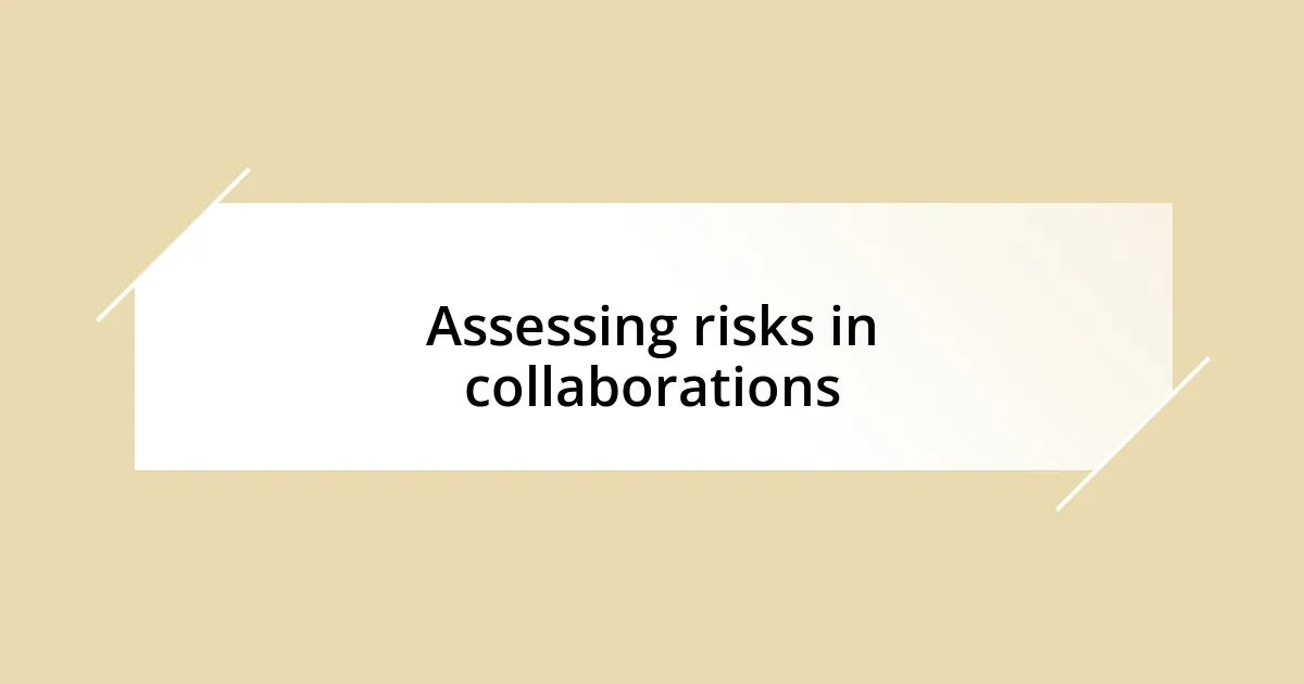 Assessing risks in collaborations