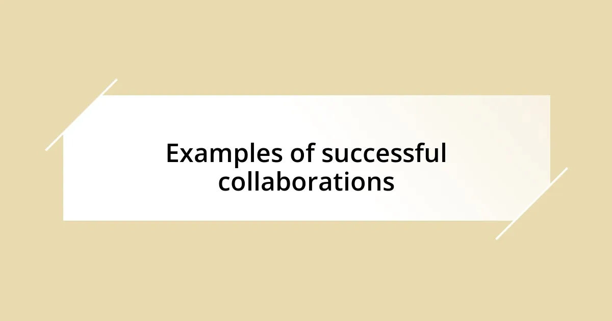 Examples of successful collaborations