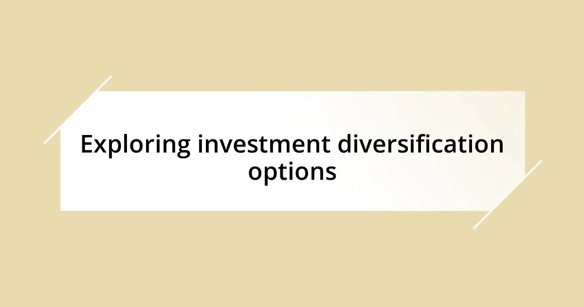 Exploring investment diversification options