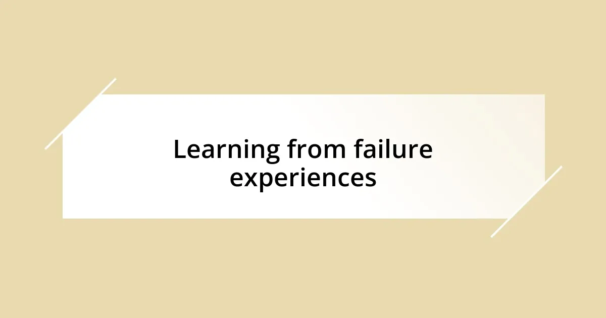 Learning from failure experiences