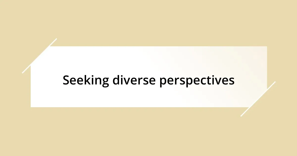 Seeking diverse perspectives