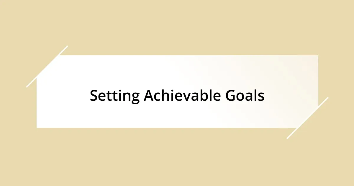 Setting Achievable Goals