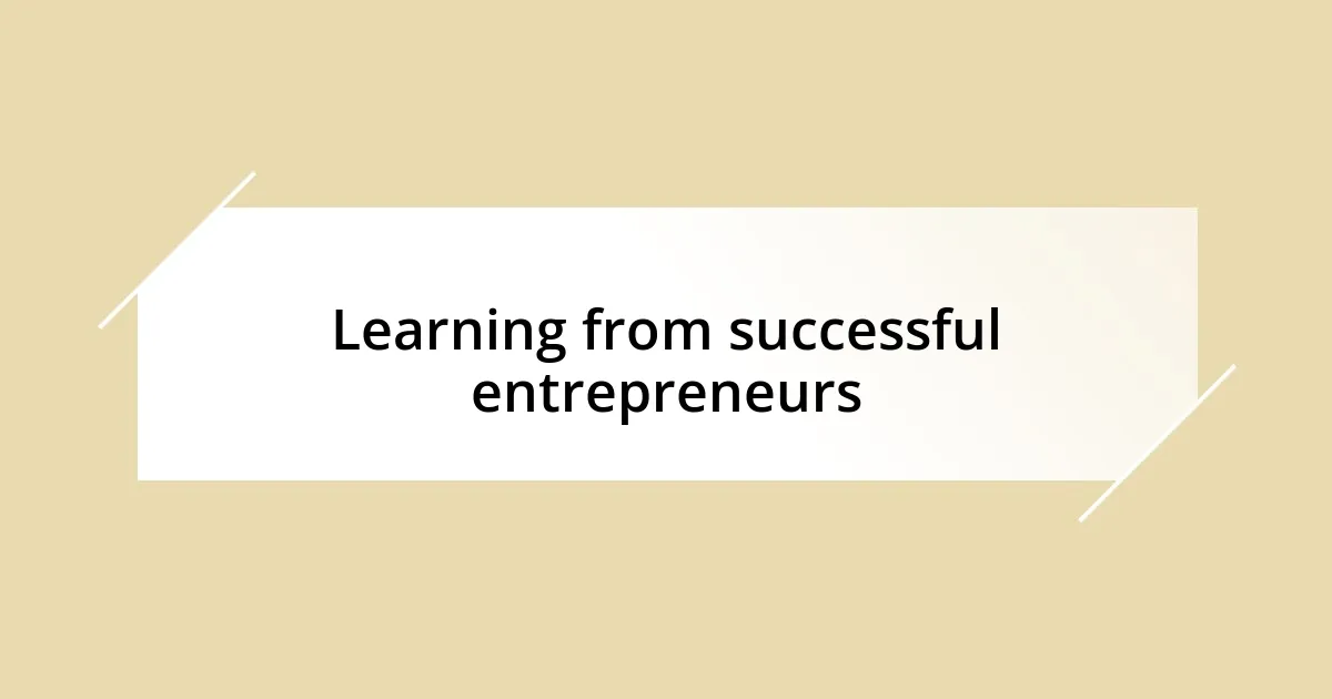 Learning from successful entrepreneurs