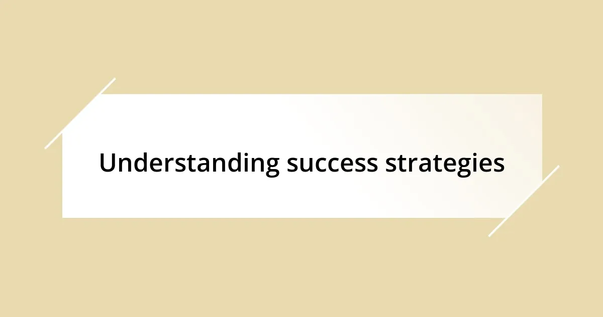 Understanding success strategies