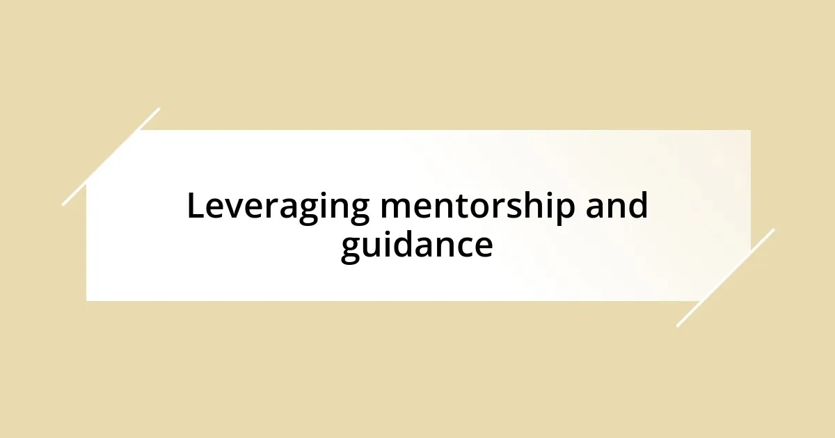 Leveraging mentorship and guidance