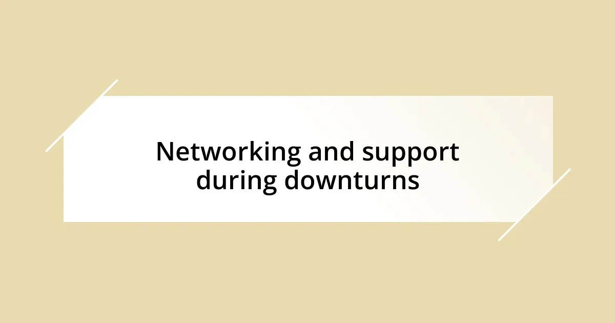 Networking and support during downturns