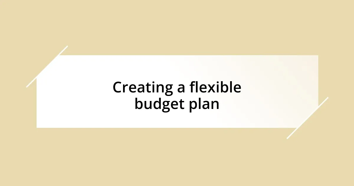 Creating a flexible budget plan