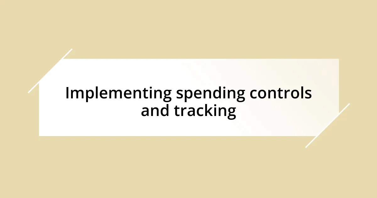 Implementing spending controls and tracking