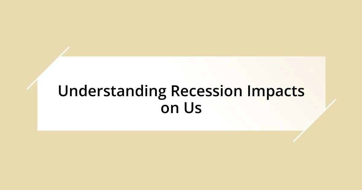 Understanding Recession Impacts on Us