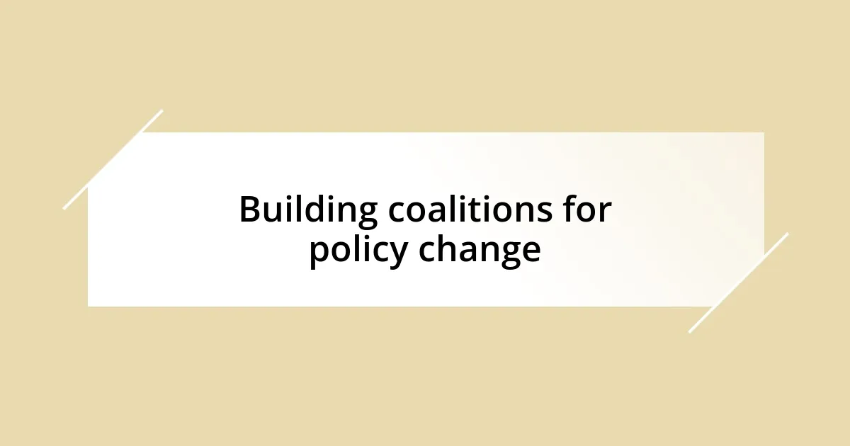 Building coalitions for policy change