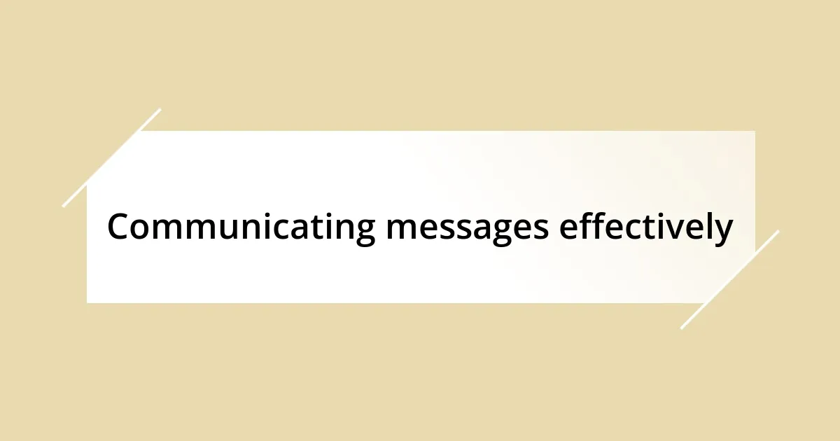 Communicating messages effectively